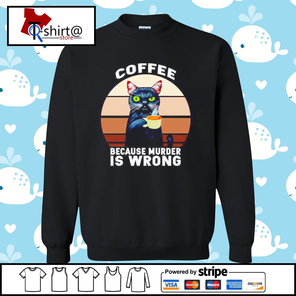 coffee because murder is wrong tshirt