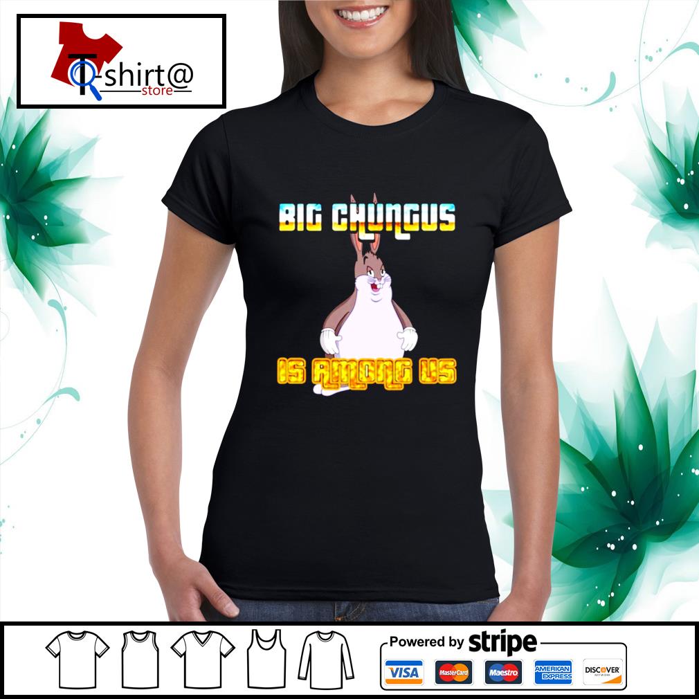 chungus is among us shirt