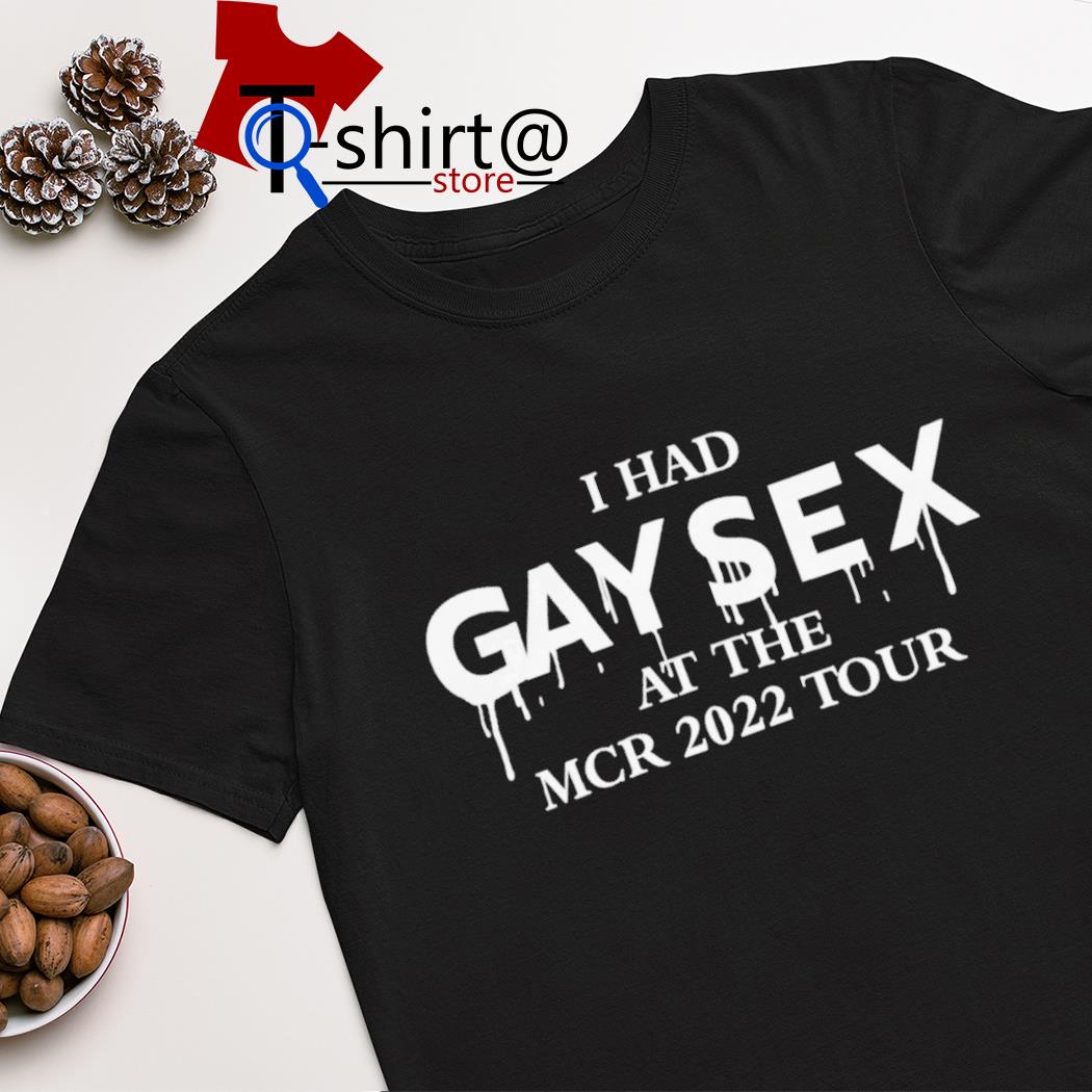 I had gay sex at the mcr 2022 tour shirt - T-shirt AT store