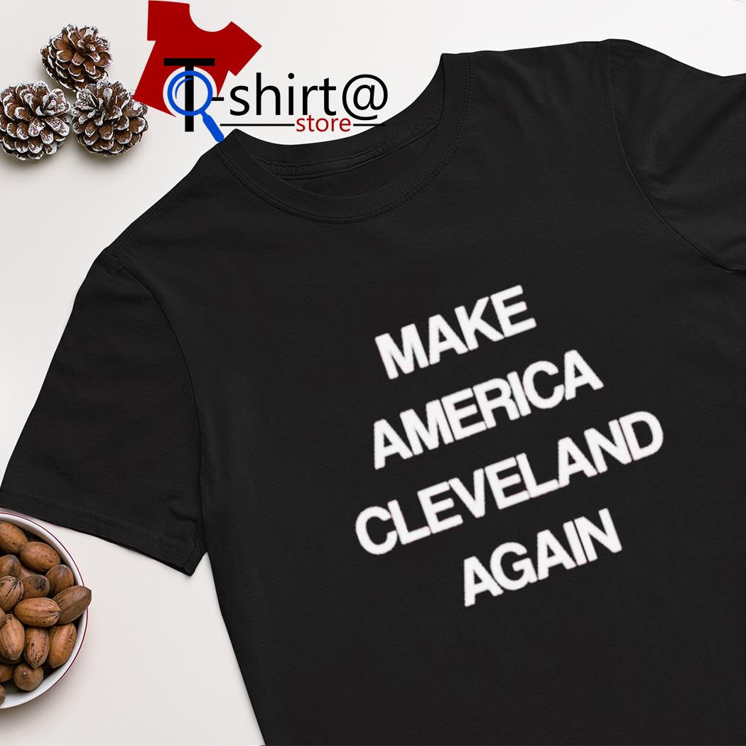 Make America Cleveland again shirt