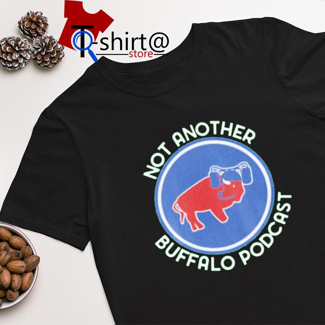Not another Buffalo podcast shirt
