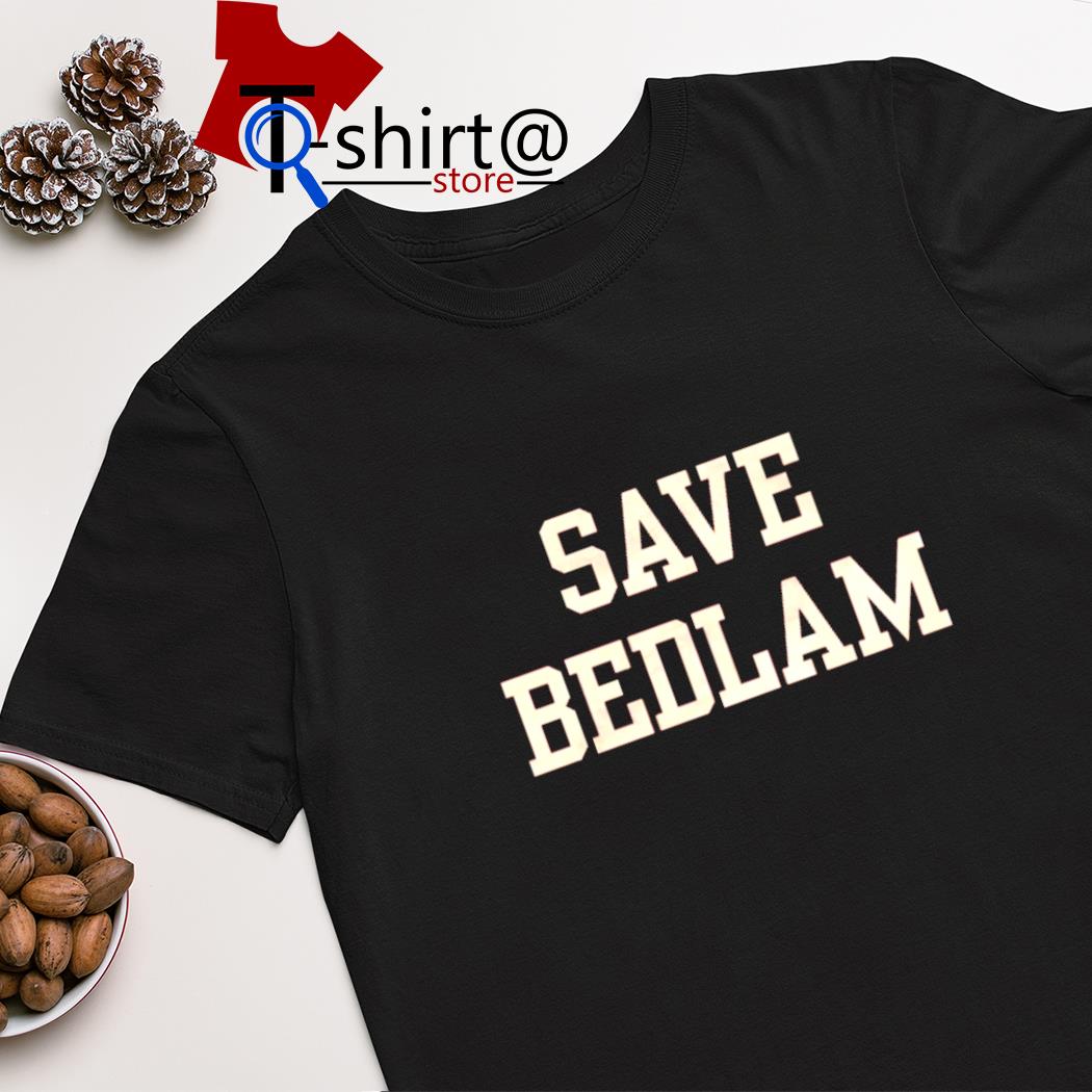 Save bedlam shirt