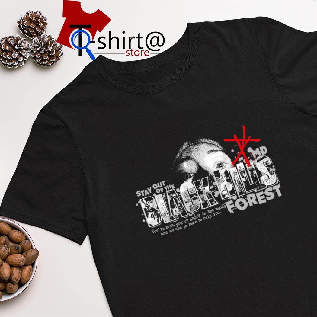 Stay out of the black hills forest shirt
