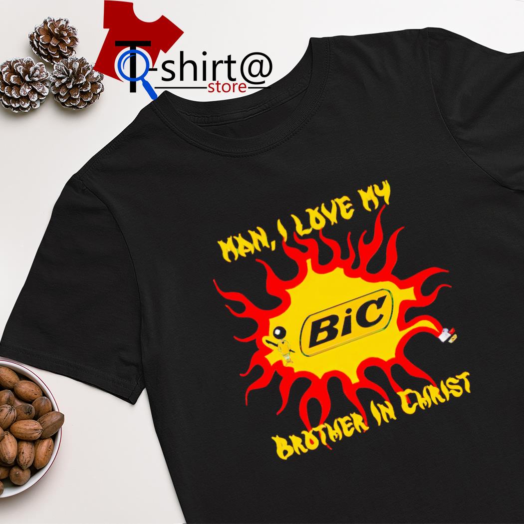 Man i love my brother in christ BIC shirt
