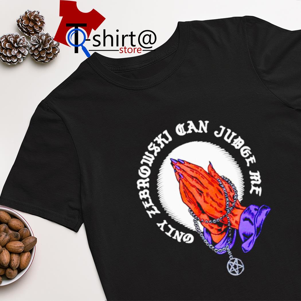 Only zebrowski can judge me one true king shirt
