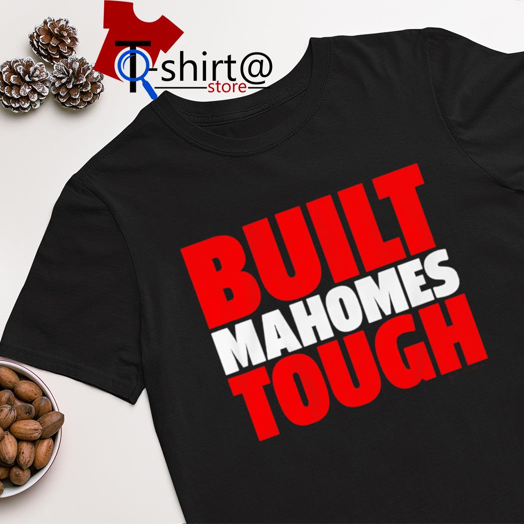 Patrick Mahomes Built Mahomes Tough shirt