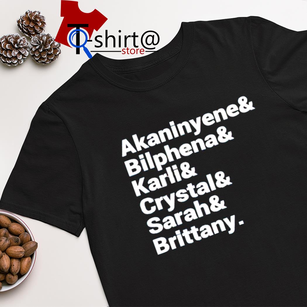 Akaninyene Bilphena Karli Crystal Sarah Brittany shirt