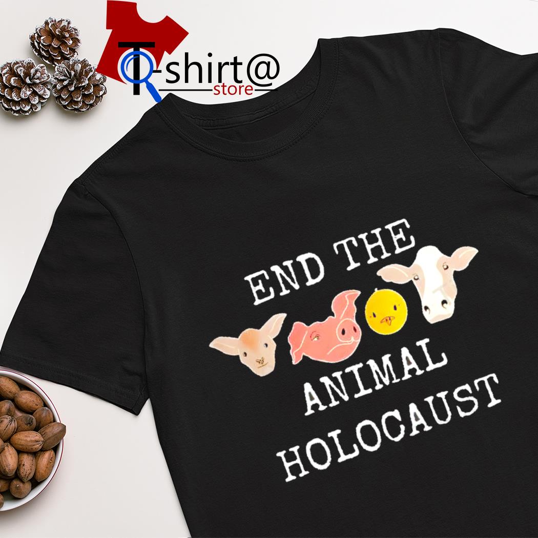 End the animal holocaust shirt