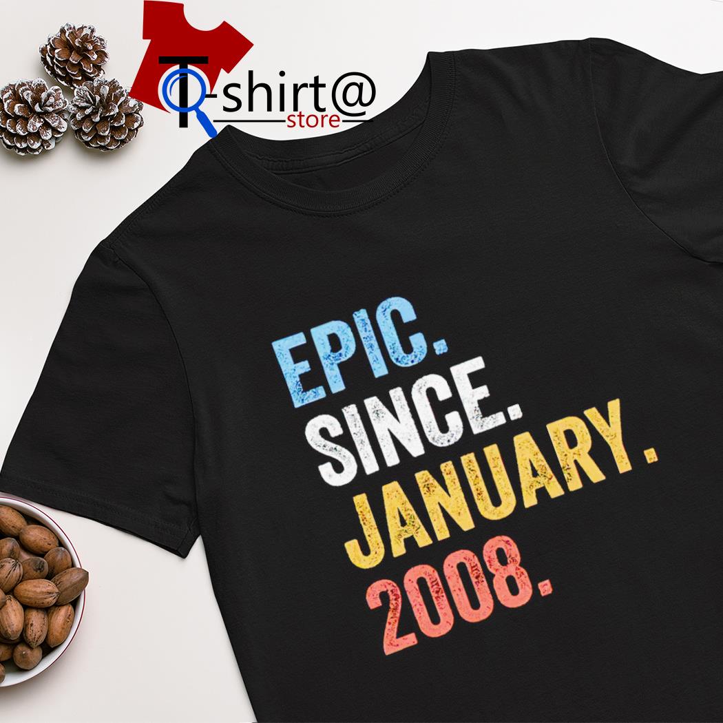 Epic since january 2008 shirt