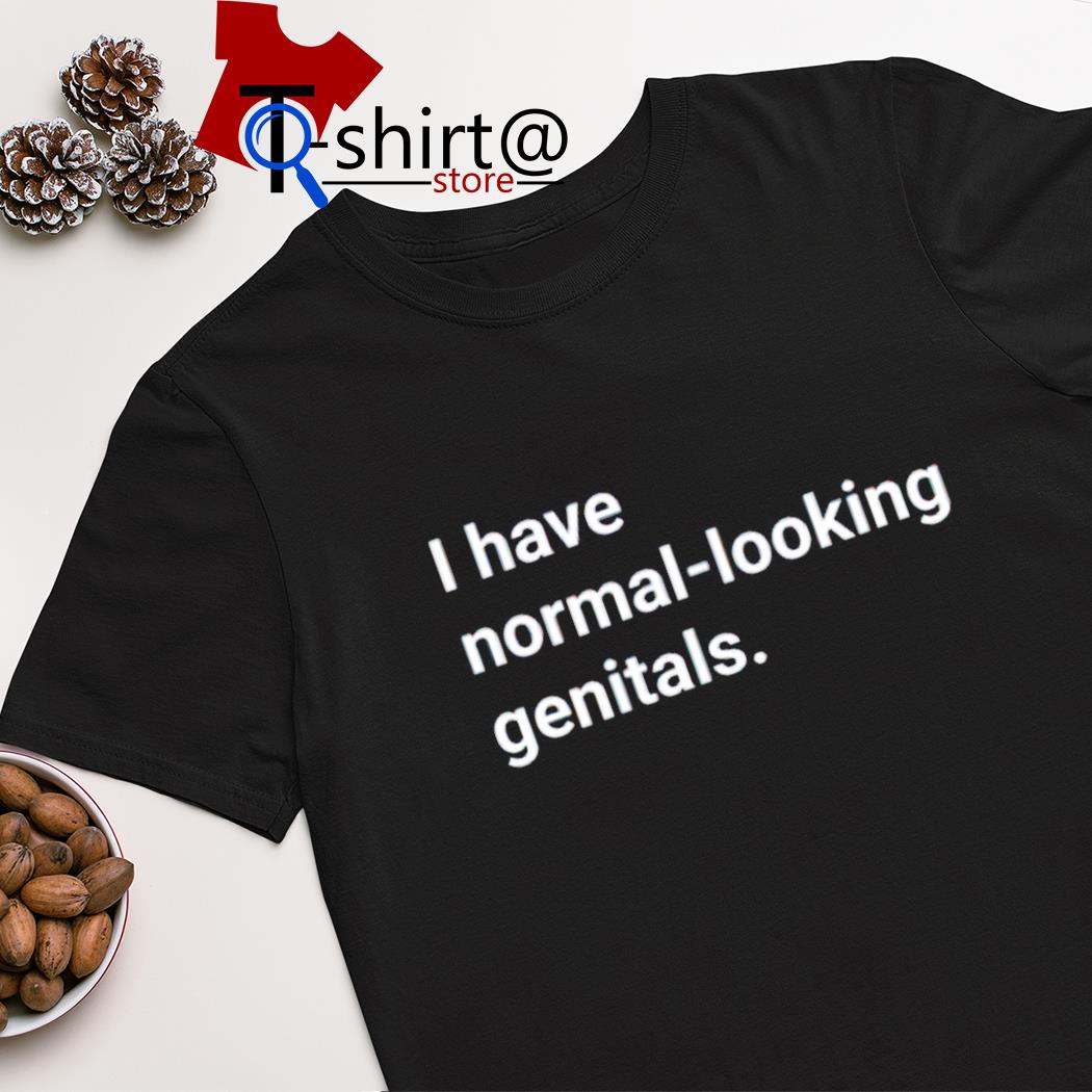 I have normal-looking genitals shirt