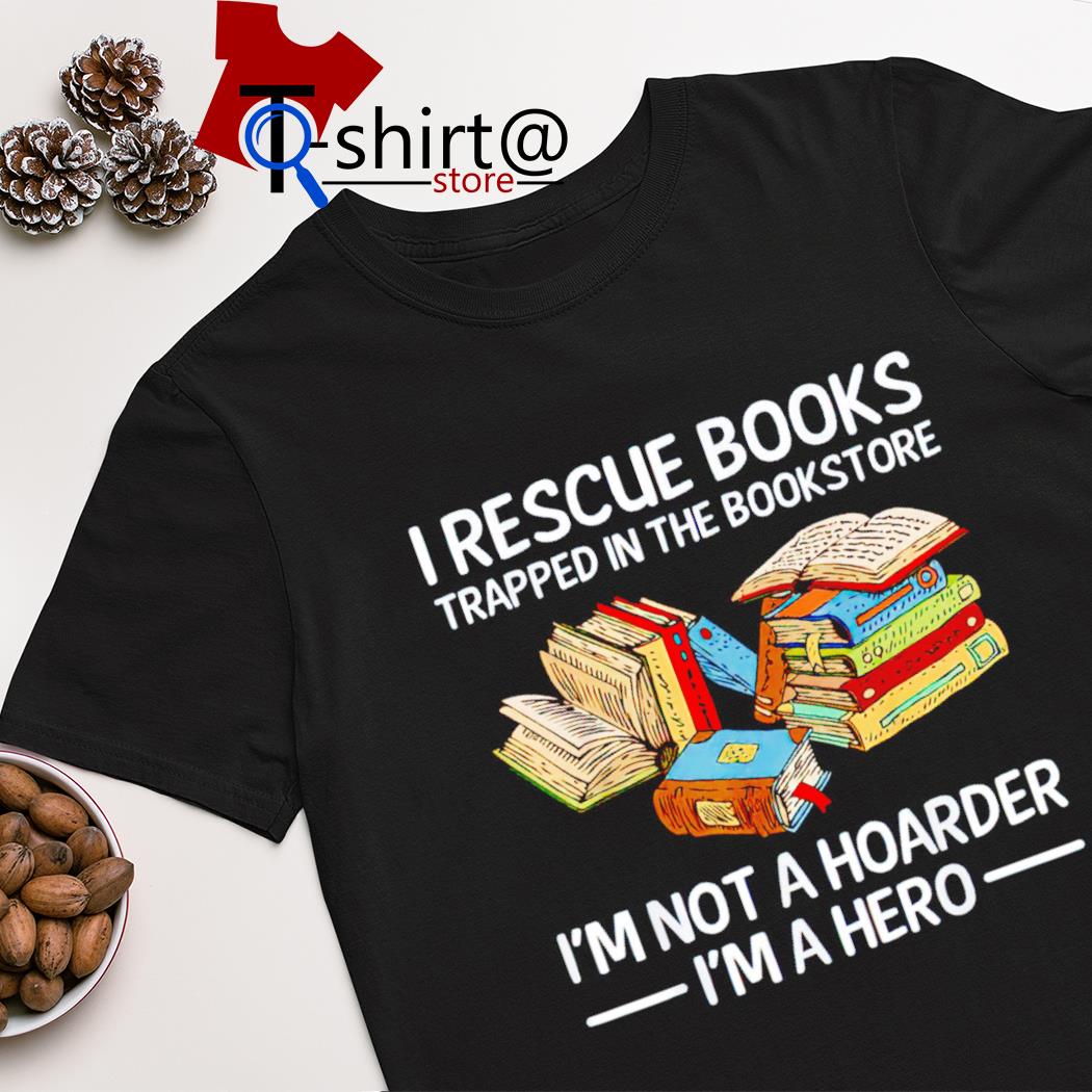 I rescue books trapped in the bookstore shirt