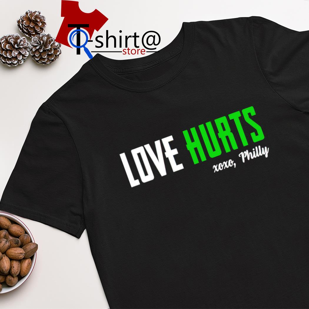 Love hurts xoxo Philly shirt