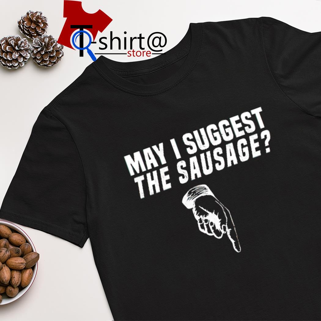 May i suggest the sausage shirt