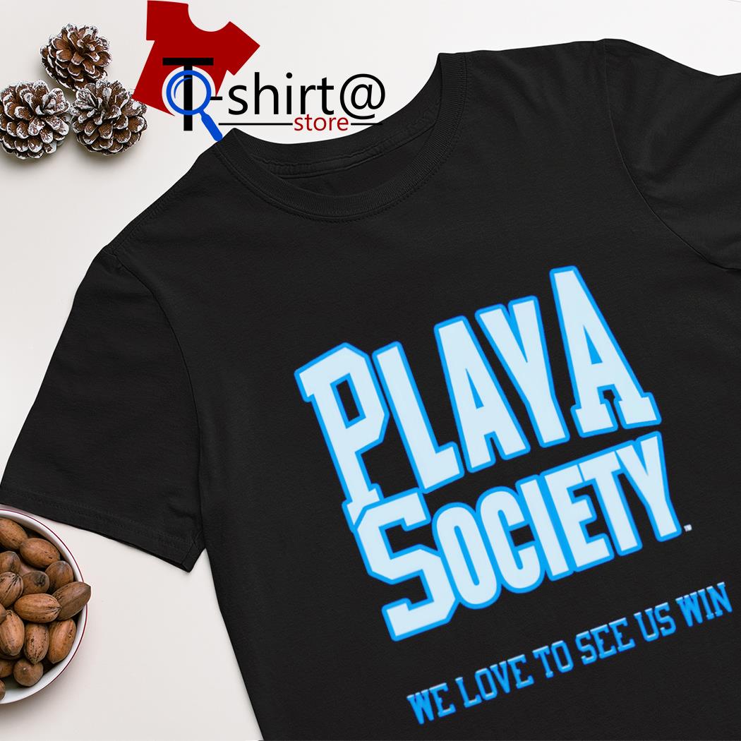 Playa society we love to see us win shirt