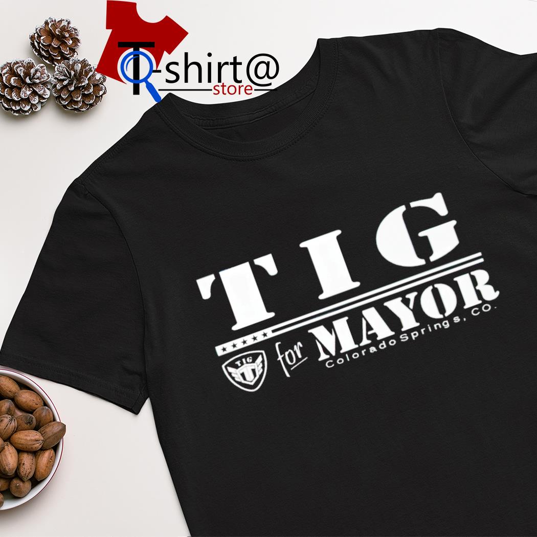 Tig For Mayor Colorado Springs Co Official shirt
