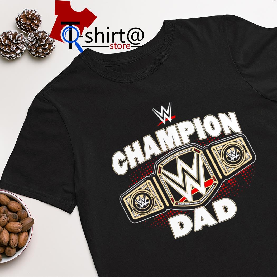 WWE Champion Dad Championship Belt shirt