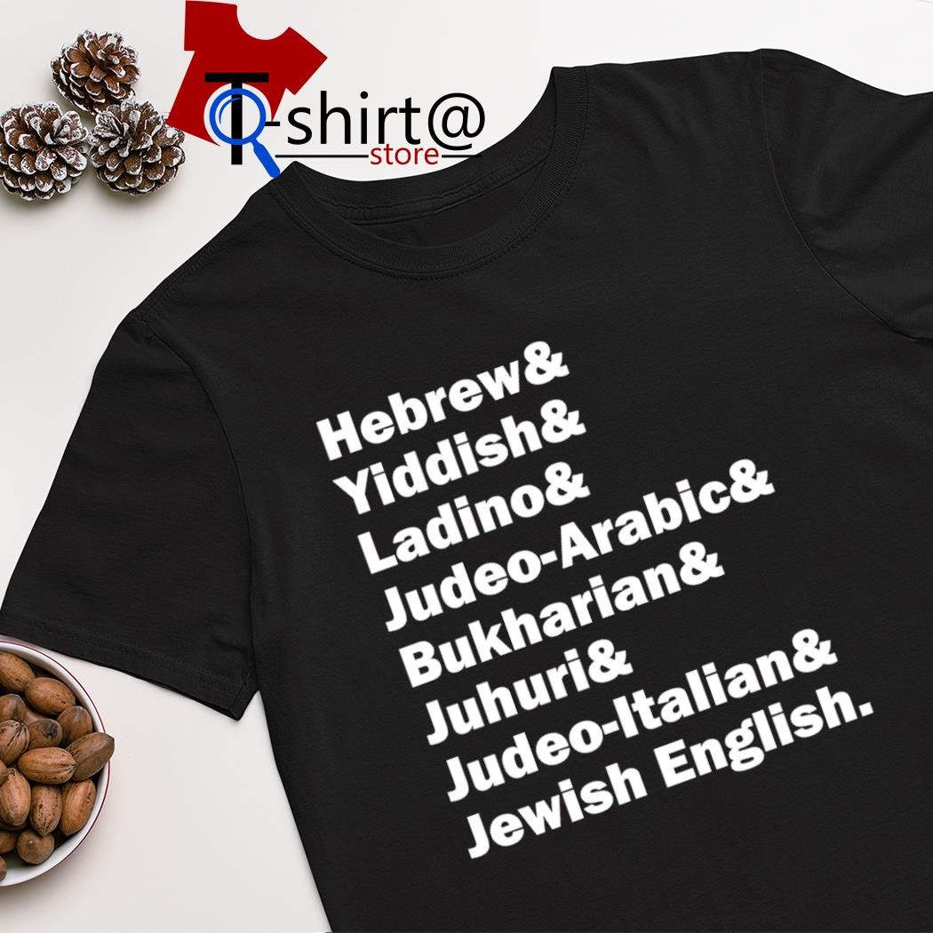 Best hebrew & Yiddish & Ladino & Judeo Arabic & Bukharian & Juhuri & Judeo Italian & Jewish English shirt