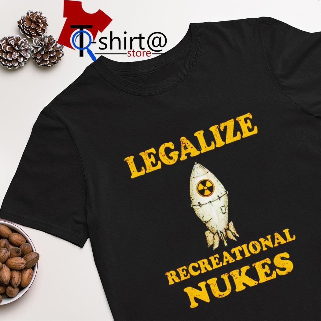 Official legalize recreational nukes shirt