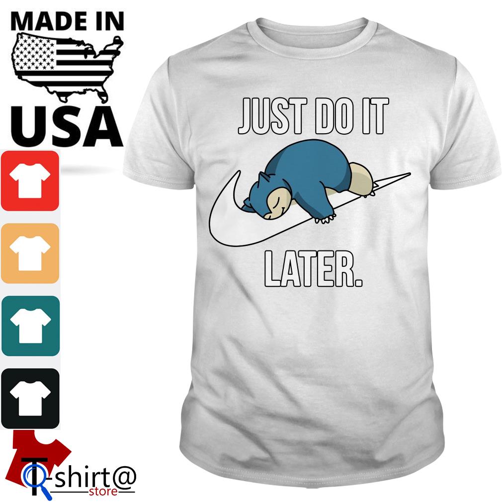 Nike Snorlax just do it later shirt, hoodie, sweater and v-neck t-shirt.